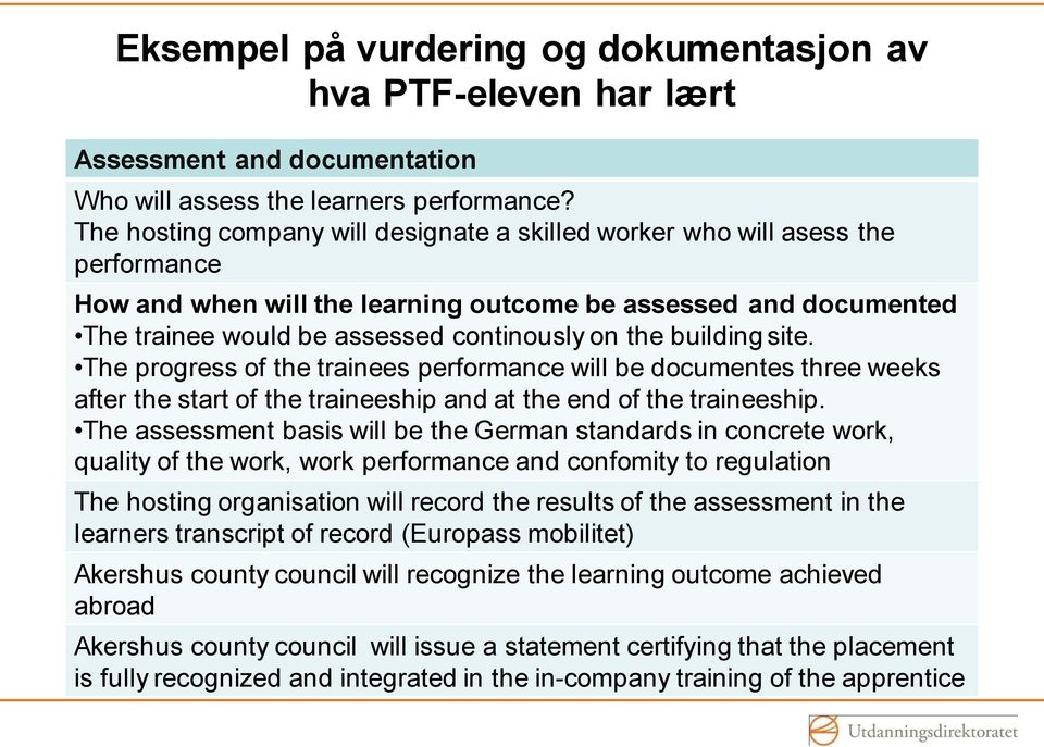 building site. The progress of the trainees performance will be documentes three weeks after the start of the traineeship and at the end of the traineeship.