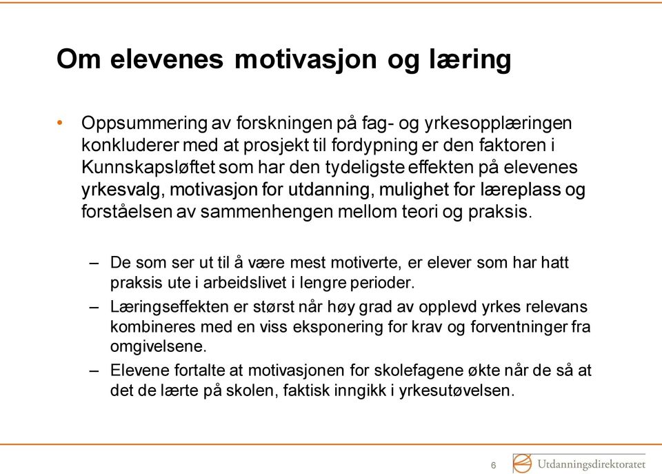 De som ser ut til å være mest motiverte, er elever som har hatt praksis ute i arbeidslivet i lengre perioder.