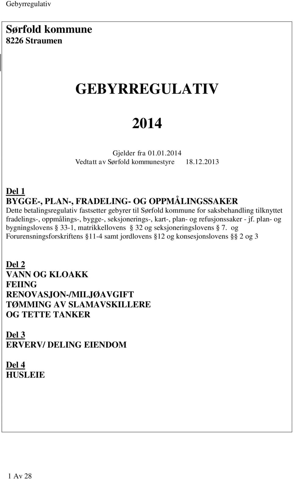 fradelings-, oppmålings-, bygge-, seksjonerings-, kart-, plan- og refusjonssaker - jf. plan- og bygningslovens 33-1, matrikkellovens 32 og seksjoneringslovens 7.