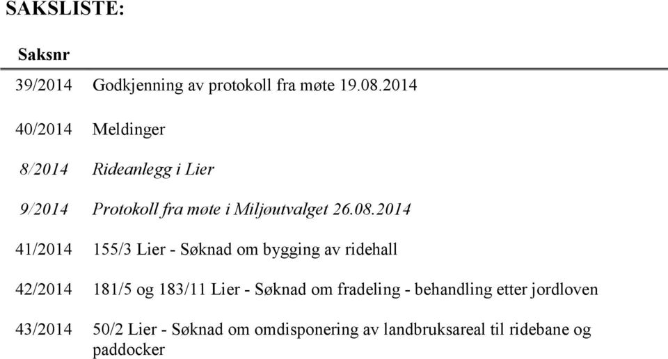 2014 41/2014 155/3 Lier - Søknad om bygging av ridehall 42/2014 181/5 og 183/11 Lier - Søknad om
