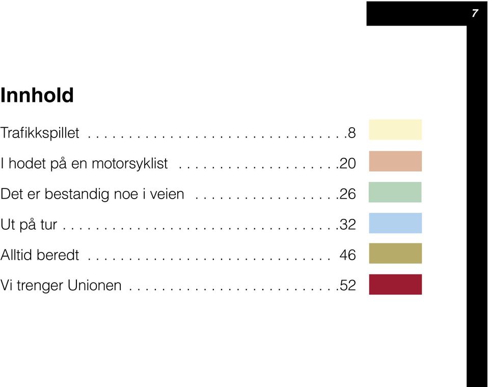 .................................32 Alltid beredt.............................. 46 Vi trenger Unionen.