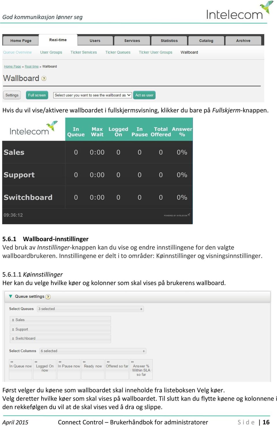 Innstillingene er delt i to områder: Køinnstillinger og visningsinnstillinger. Køinnstillinger Her kan du velge hvilke køer og kolonner som skal vises på brukerens wallboard.