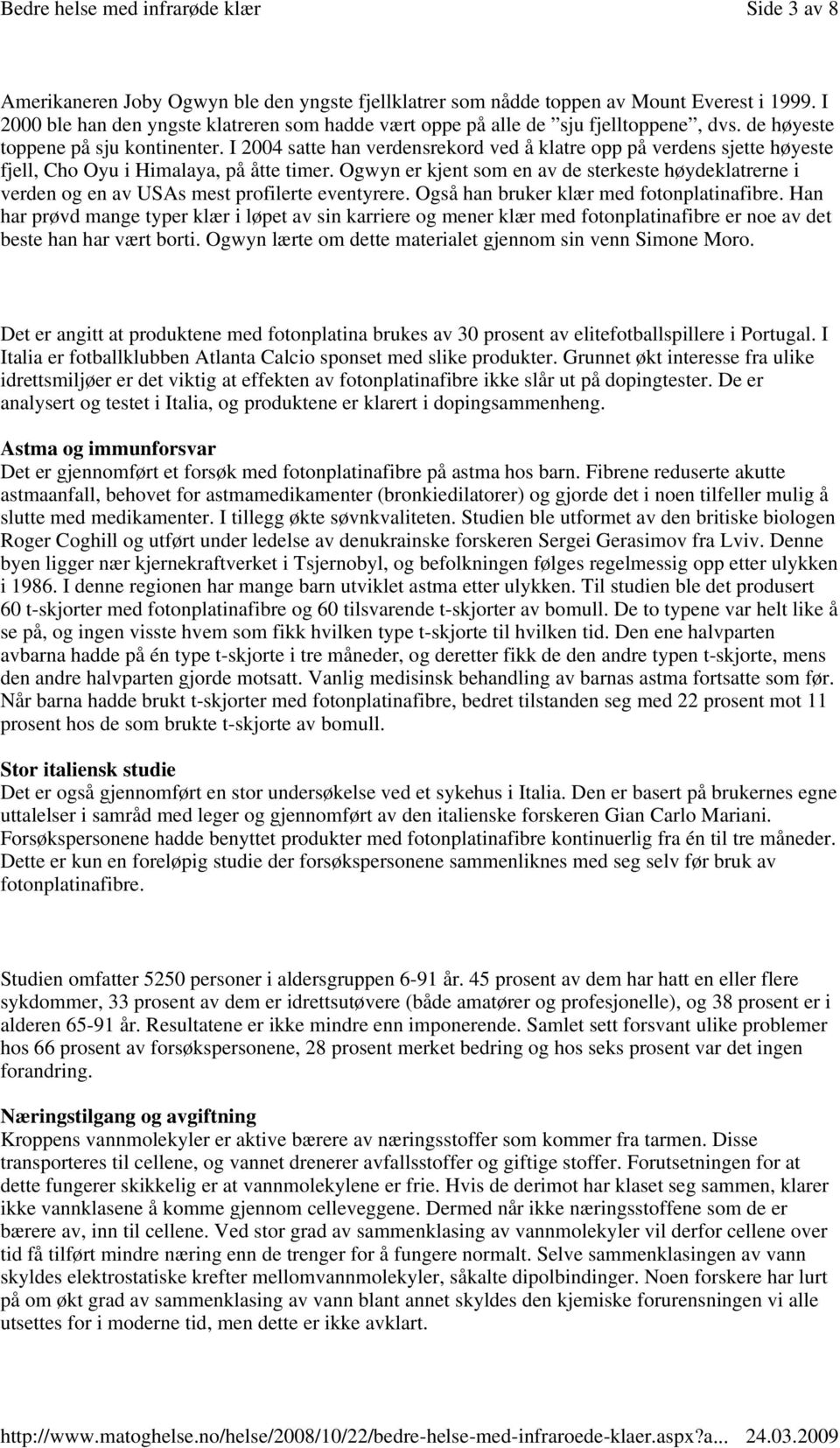 Ogwyn er kjent som en av de sterkeste høydeklatrerne i verden og en av USAs mest profilerte eventyrere. Også han bruker klær med fotonplatinafibre.