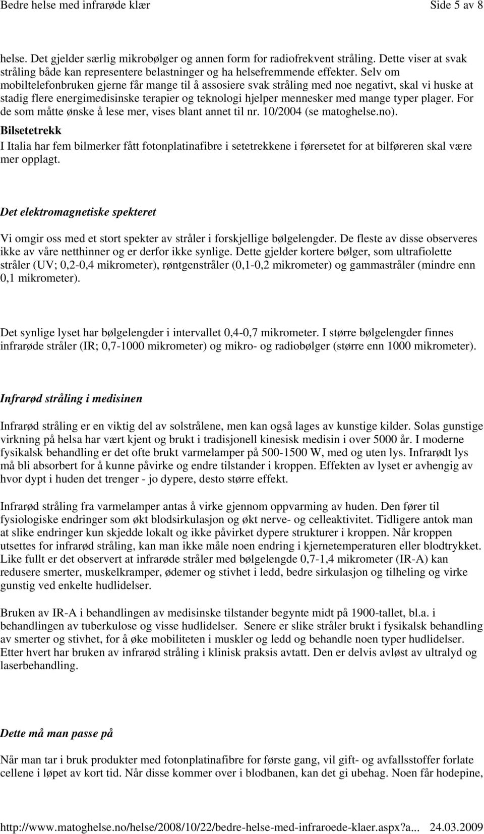 plager. For de som måtte ønske å lese mer, vises blant annet til nr. 10/2004 (se matoghelse.no).