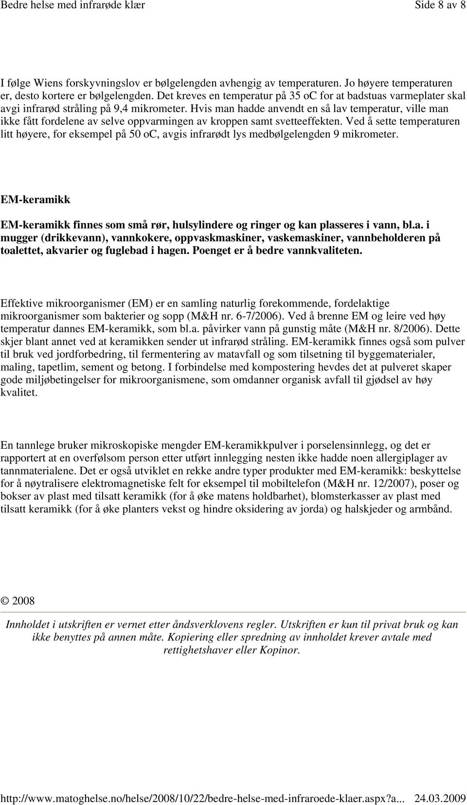 Hvis man hadde anvendt en så lav temperatur, ville man ikke fått fordelene av selve oppvarmingen av kroppen samt svetteeffekten.