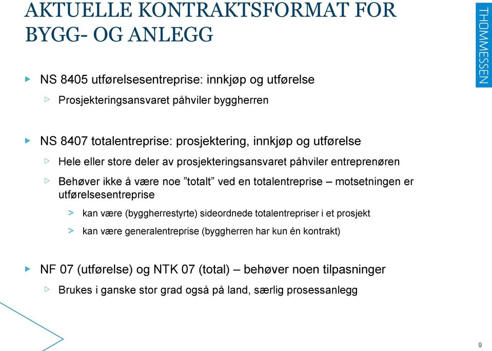 ved en totalentreprise motsetningen er utførelsesentreprise > kan være (byggherrestyrte) sideordnede totalentrepriser i et prosjekt > kan være