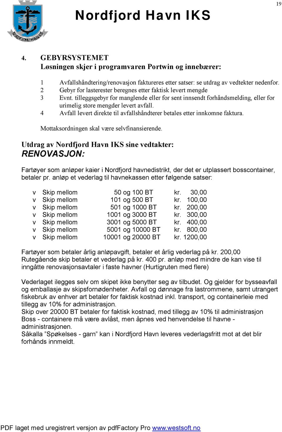 4 Avfall levert direkte til avfallshåndterer betales etter innkomne faktura. Mottaksordningen skal være selvfinansierende.