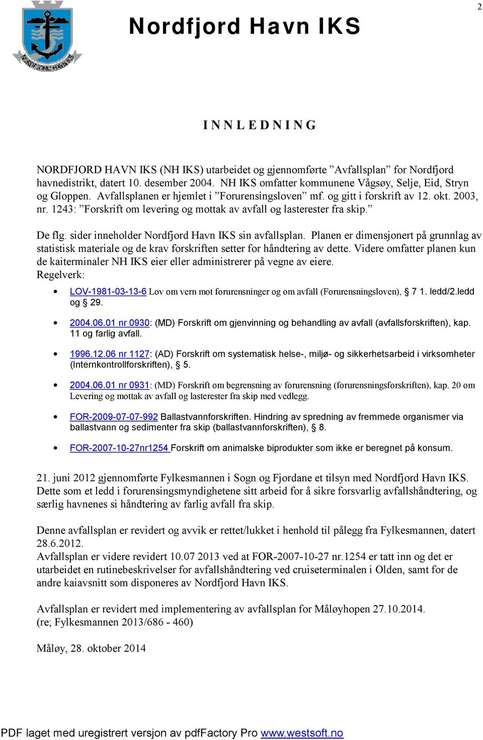 1243: Forskrift om levering og mottak av avfall og lasterester fra skip. De flg. sider inneholder Nordfjord Havn IKS sin avfallsplan.