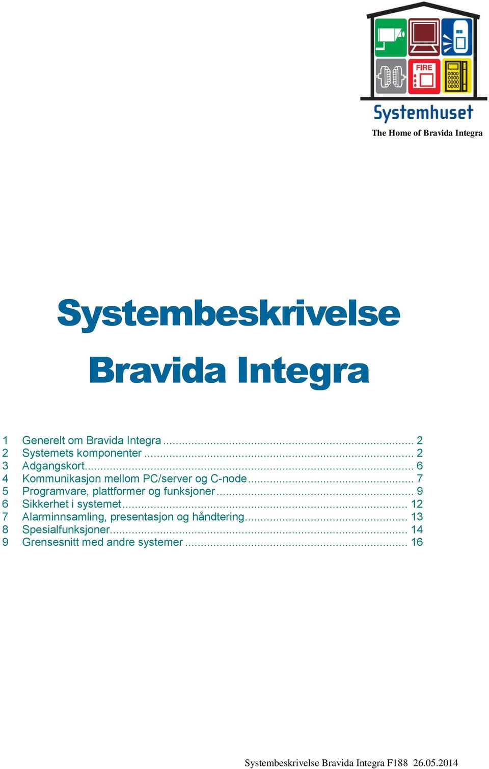 .. 7 5 Programvare, plattformer og funksjoner... 9 6 Sikkerhet i systemet.