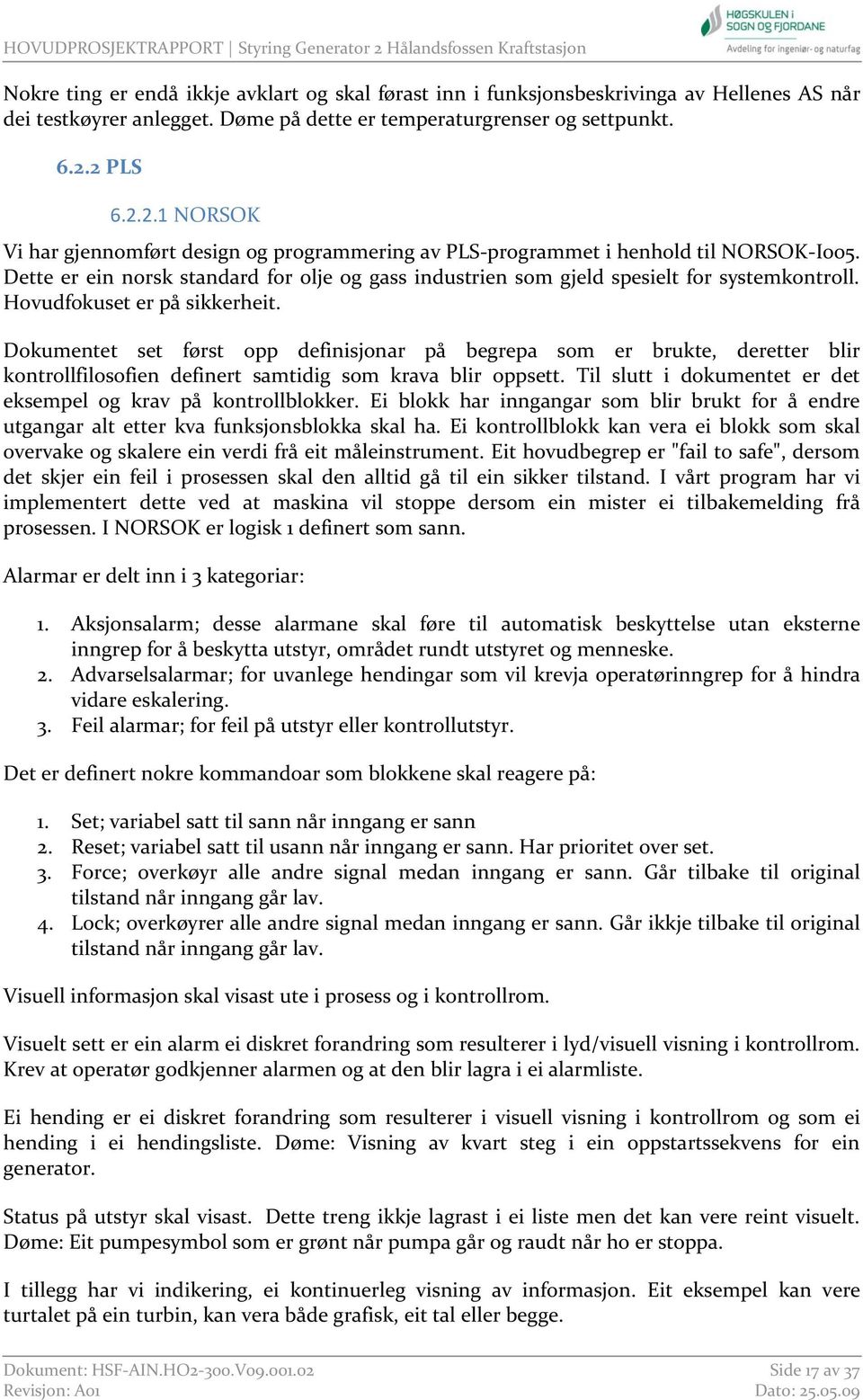 Dette er ein norsk standard for olje og gass industrien som gjeld spesielt for systemkontroll. Hovudfokuset er på sikkerheit.