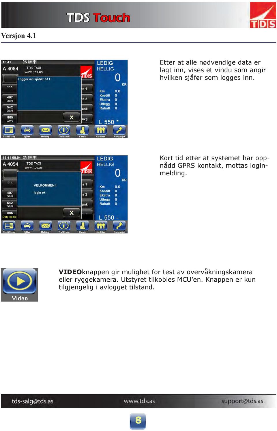 Kort tid etter at systemet har oppnådd GPRS kontakt, mottas loginmelding.