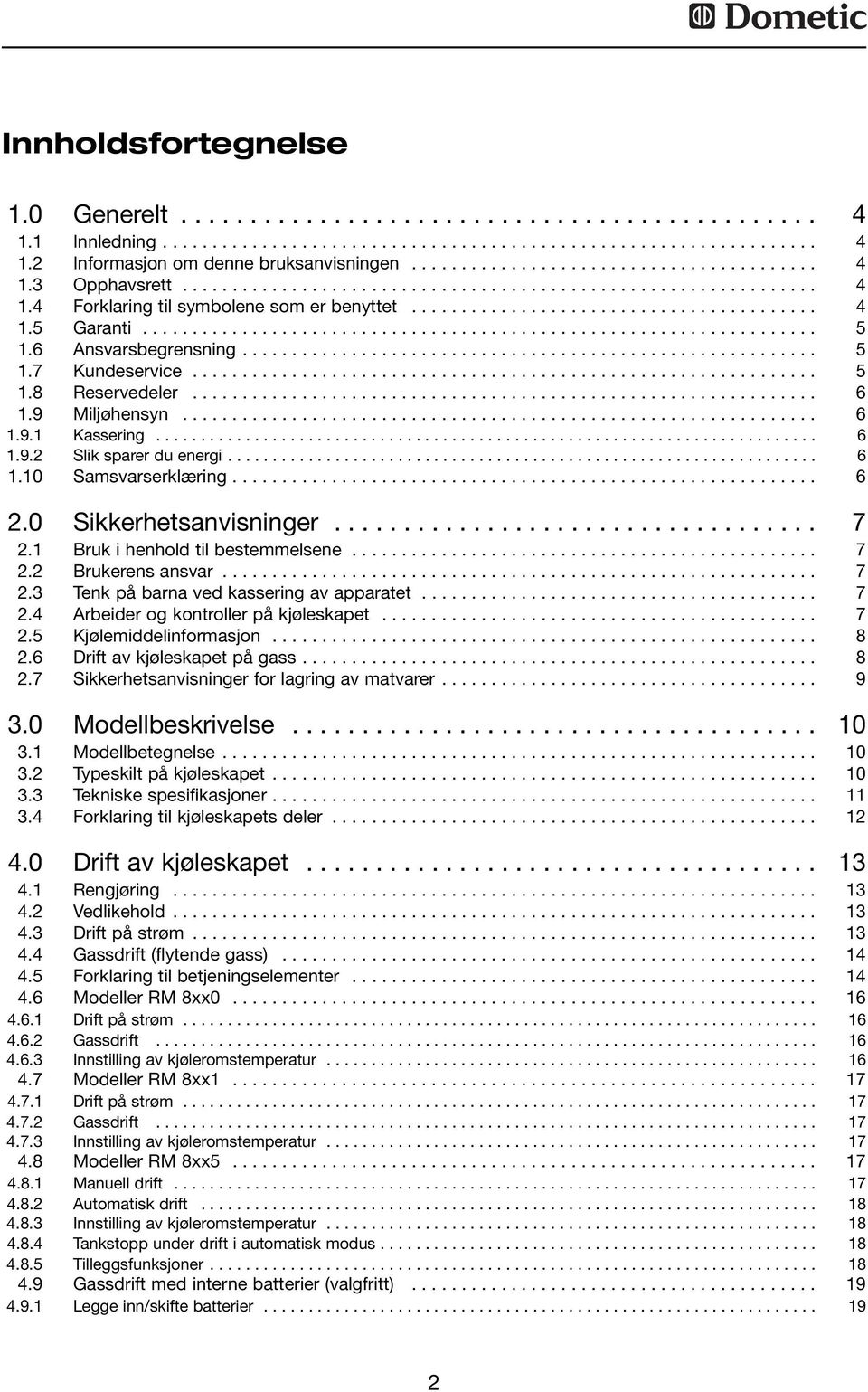 ................................................................... 5.6 Ansvarsbegrensning.......................................................... 5.7 Kundeservice............................................................... 5.8 Reservedeler.