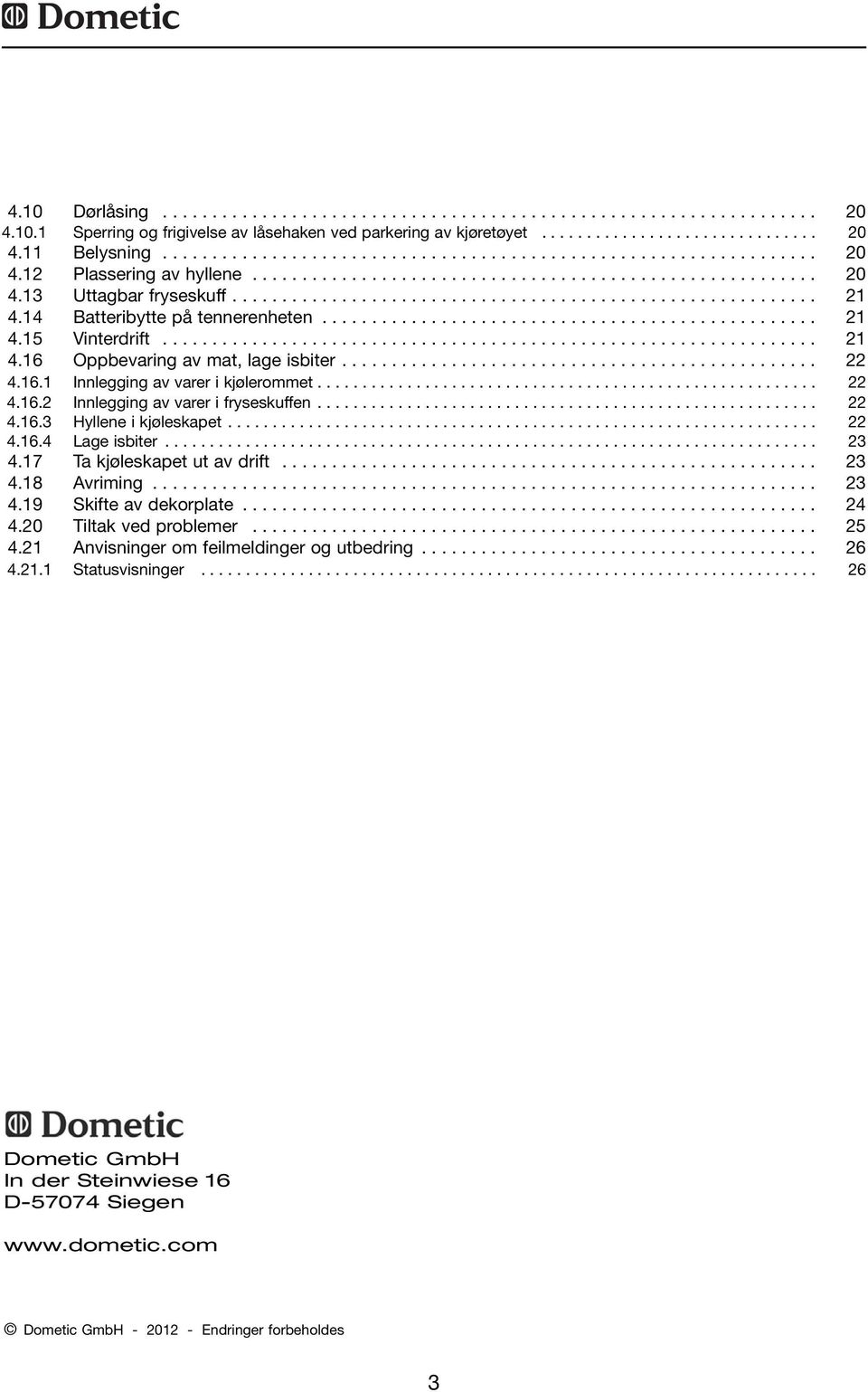 ................................................. 4.5 Vinterdrift.................................................................. 4.6 Oppbevaring av mat, lage isbiter................................................ 4.6. Innlegging av varer i kjølerommet.