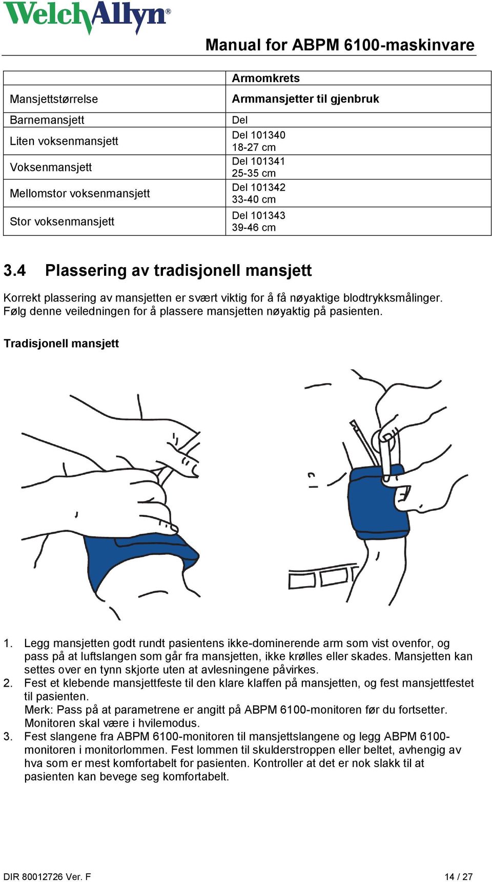 Følg denne veiledningen for å plassere mansjetten nøyaktig på pasienten. Tradisjonell mansjett 1.