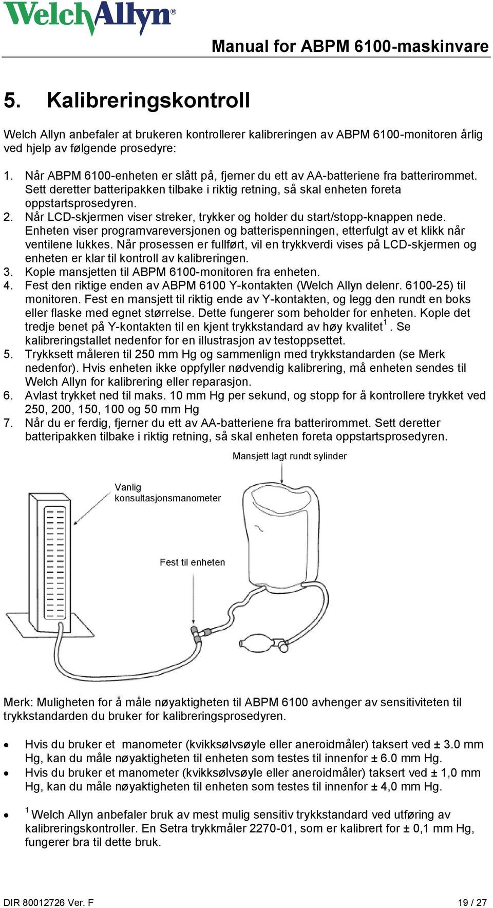 Når LCD-skjermen viser streker, trykker og holder du start/stopp-knappen nede. Enheten viser programvareversjonen og batterispenningen, etterfulgt av et klikk når ventilene lukkes.