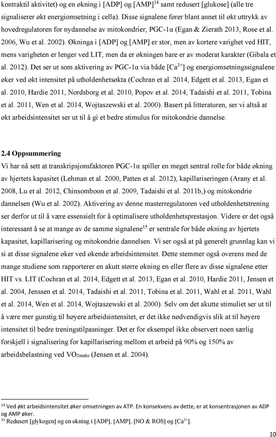 Økninga i [ADP] og [AMP] er stor, men av kortere varighet ved HIT, mens varigheten er lenger ved LIT, men da er økningen bare er av moderat karakter (Gibala et al. 2012).