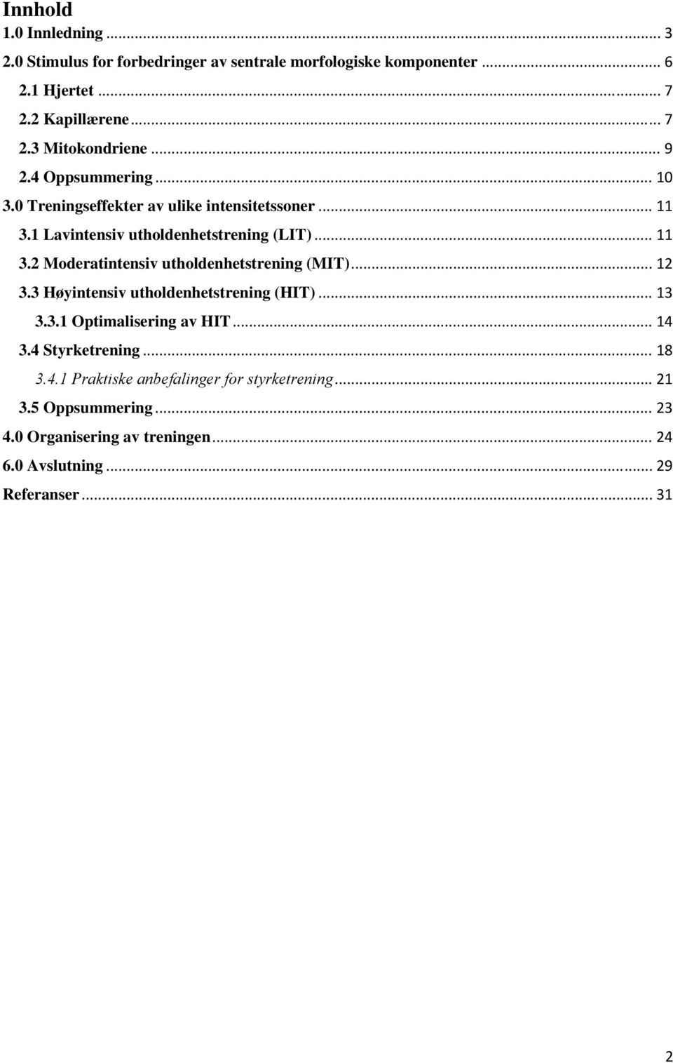 .. 12 3.3 Høyintensiv utholdenhetstrening (HIT)... 13 3.3.1 Optimalisering av HIT... 14 3.4 Styrketrening... 18 3.4.1 Praktiske anbefalinger for styrketrening.