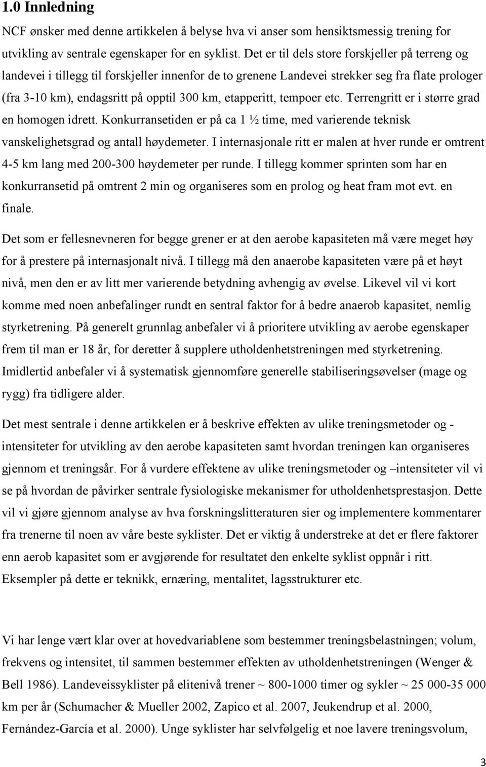 etapperitt, tempoer etc. Terrengritt er i større grad en homogen idrett. Konkurransetiden er på ca 1 ½ time, med varierende teknisk vanskelighetsgrad og antall høydemeter.