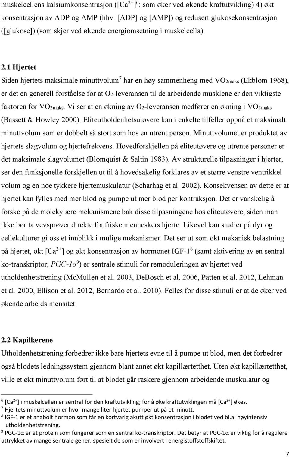 1 Hjertet Siden hjertets maksimale minuttvolum 7 har en høy sammenheng med VO2maks (Ekblom 1968), er det en generell forståelse for at O2-leveransen til de arbeidende musklene er den viktigste