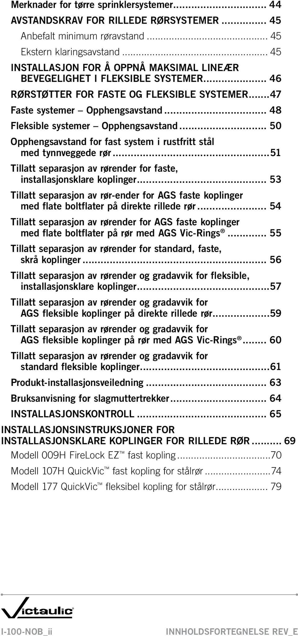 .. 48 Fleksible systemer Opphengsavstand... 50 Opphengsavstand for fast system i rustfritt stål med tynnveggede rør...51 Tillatt separasjon av rørender for faste, installasjonsklare koplinger.