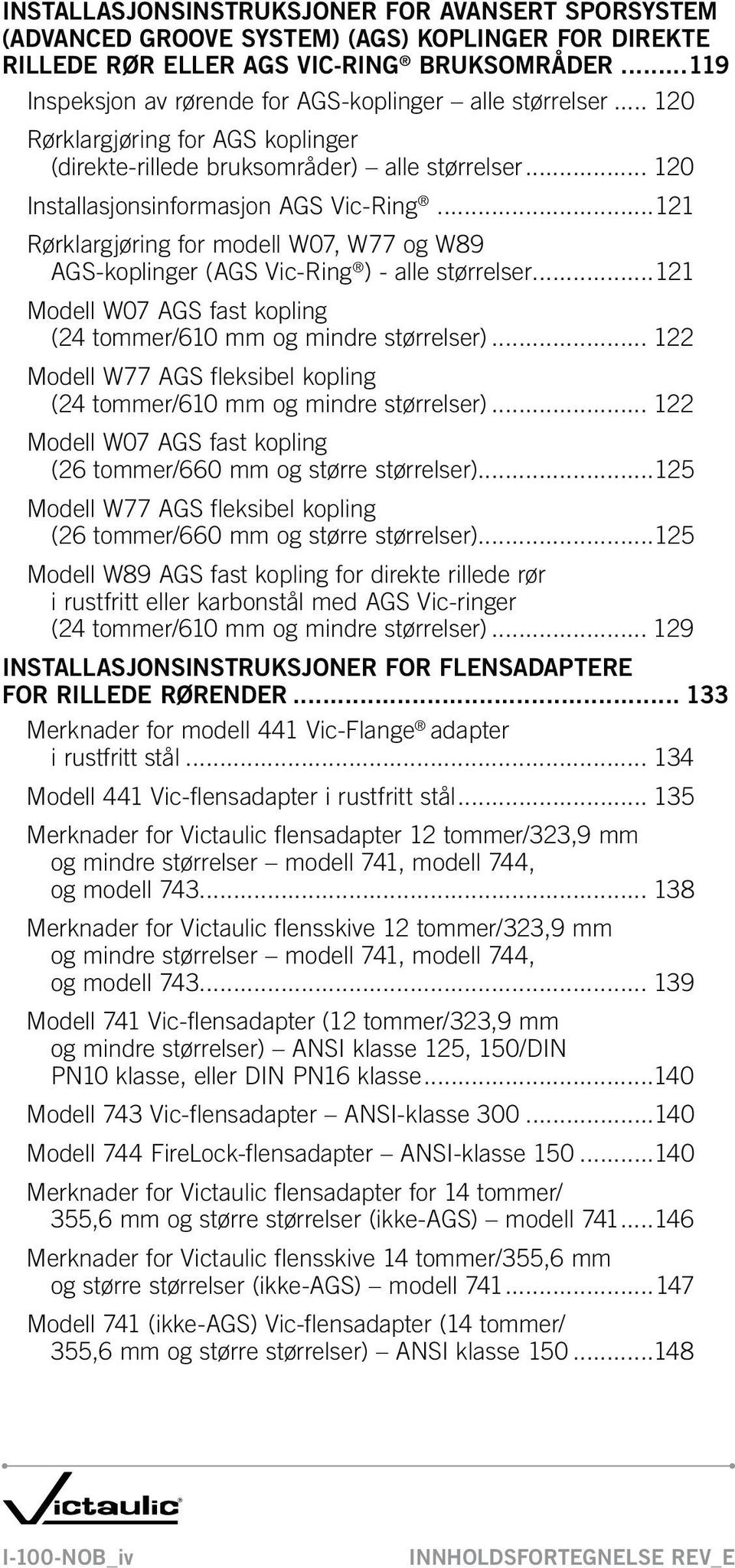 ..121 Rørklargjøring for modell W07, W77 og W89 AGS-koplinger (AGS Vic-Ring ) - alle størrelser...121 Modell W07 AGS fast kopling (24 tommer/610 mm og mindre størrelser).