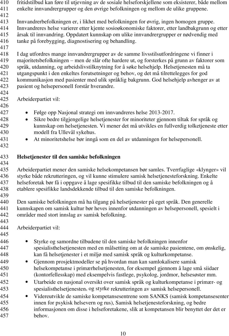 Innvandrerbefolkningen er, i likhet med befolkningen for øvrig, ingen homogen gruppe.