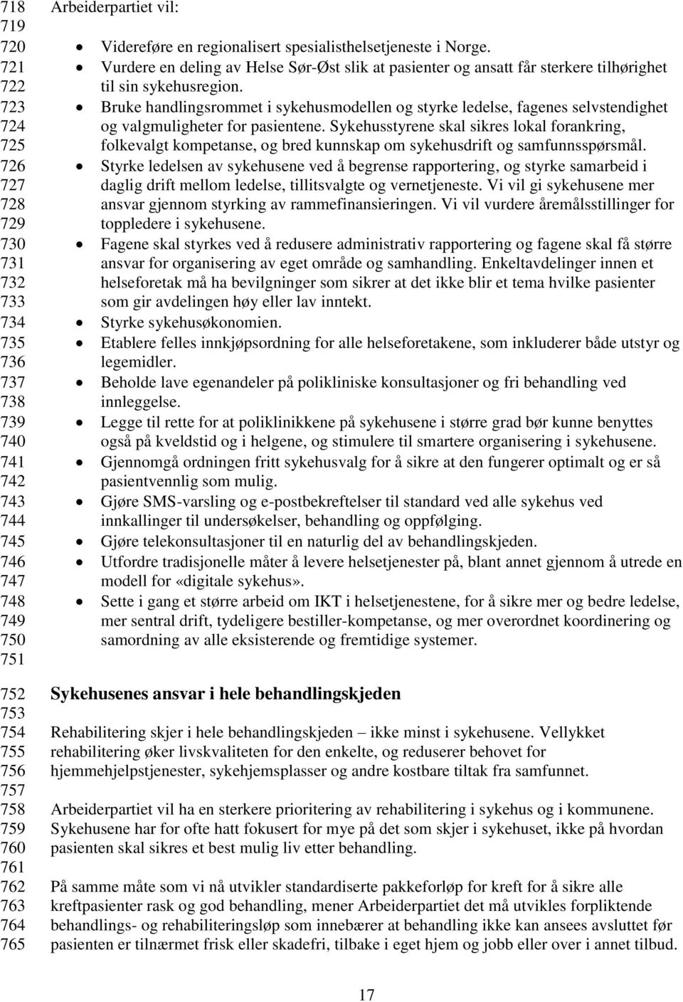 Bruke handlingsrommet i sykehusmodellen og styrke ledelse, fagenes selvstendighet og valgmuligheter for pasientene.