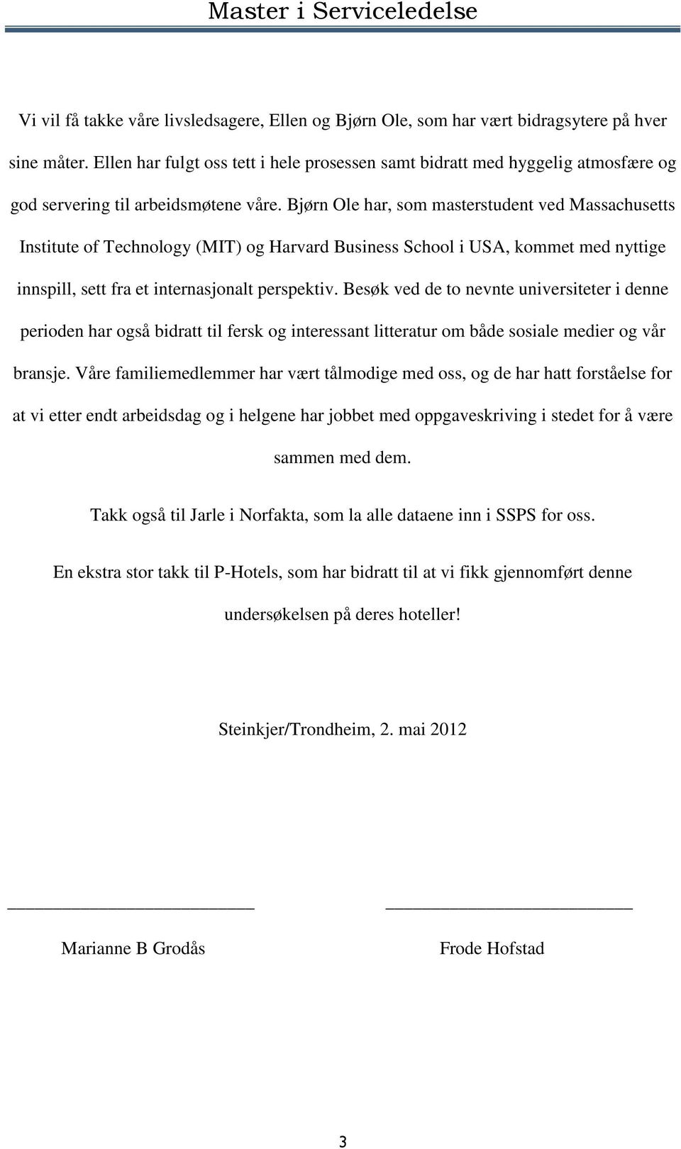 Bjørn Ole har, som masterstudent ved Massachusetts Institute of Technology (MIT) og Harvard Business School i USA, kommet med nyttige innspill, sett fra et internasjonalt perspektiv.