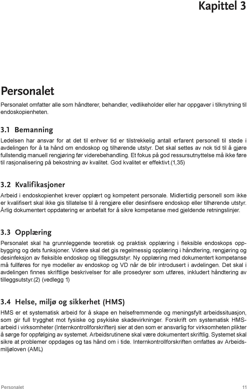 God kvalitet er effektivt.(1,35) 3.2 Kvalifikasjoner Arbeid i endoskopienhet krever opplært og kompetent personale.