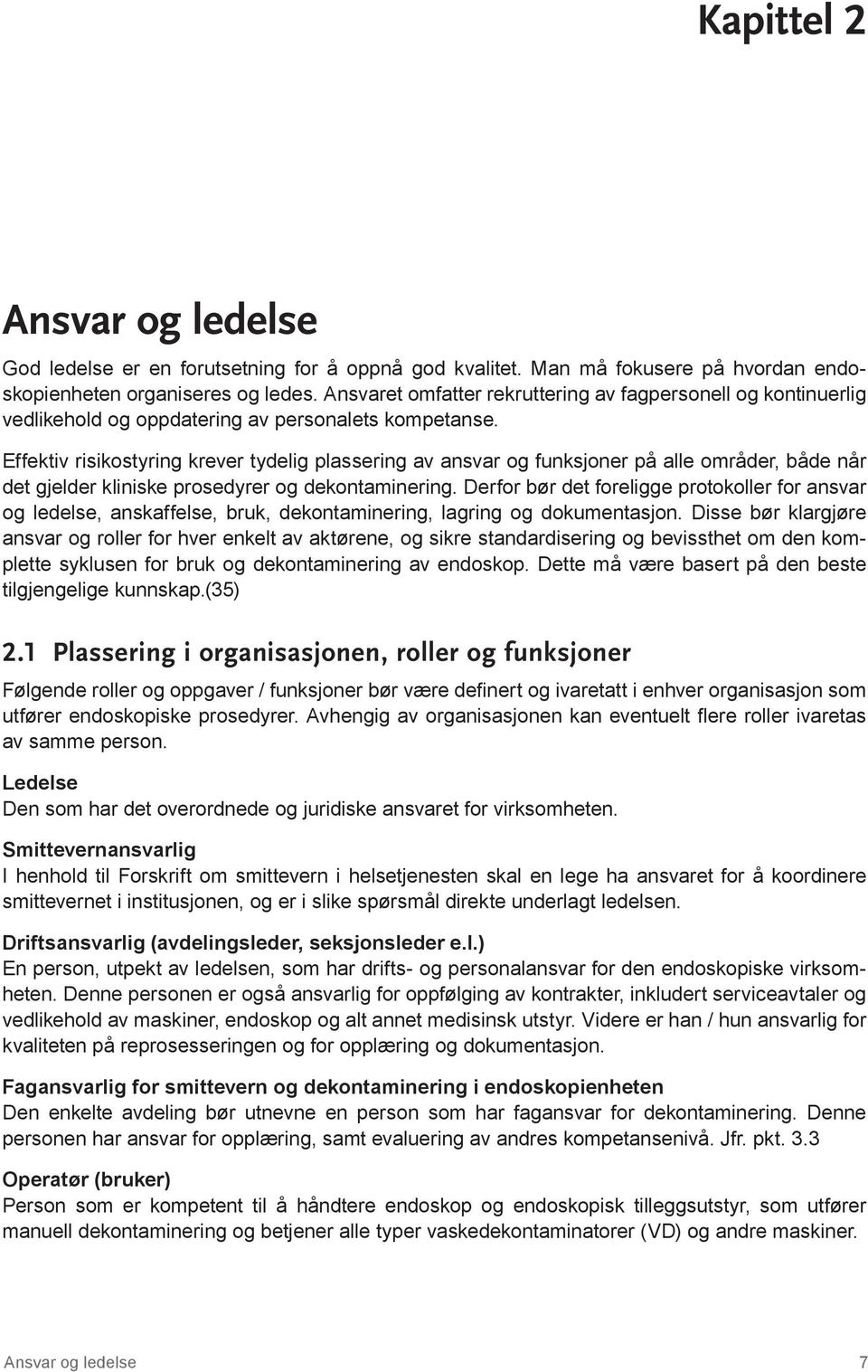 Effektiv risikostyring krever tydelig plassering av ansvar og funksjoner på alle områder, både når det gjelder kliniske prosedyrer og dekontaminering.