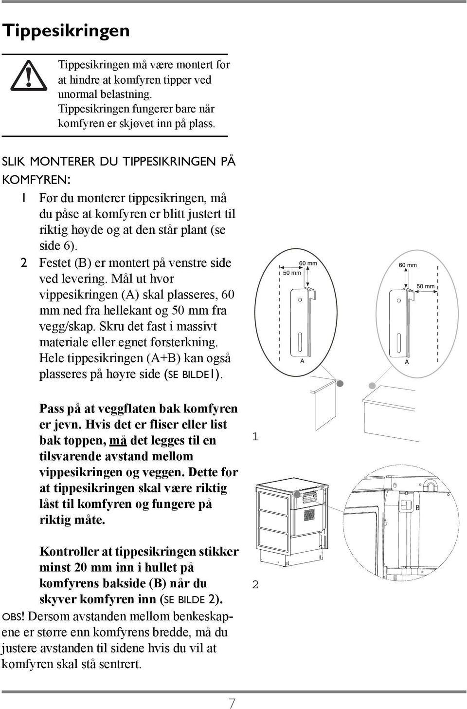 2 Festet (B) er montert på venstre side ved levering. Mål ut hvor vippesikringen (A) skal plasseres, 60 mm ned fra hellekant og 50 mm fra vegg/skap.