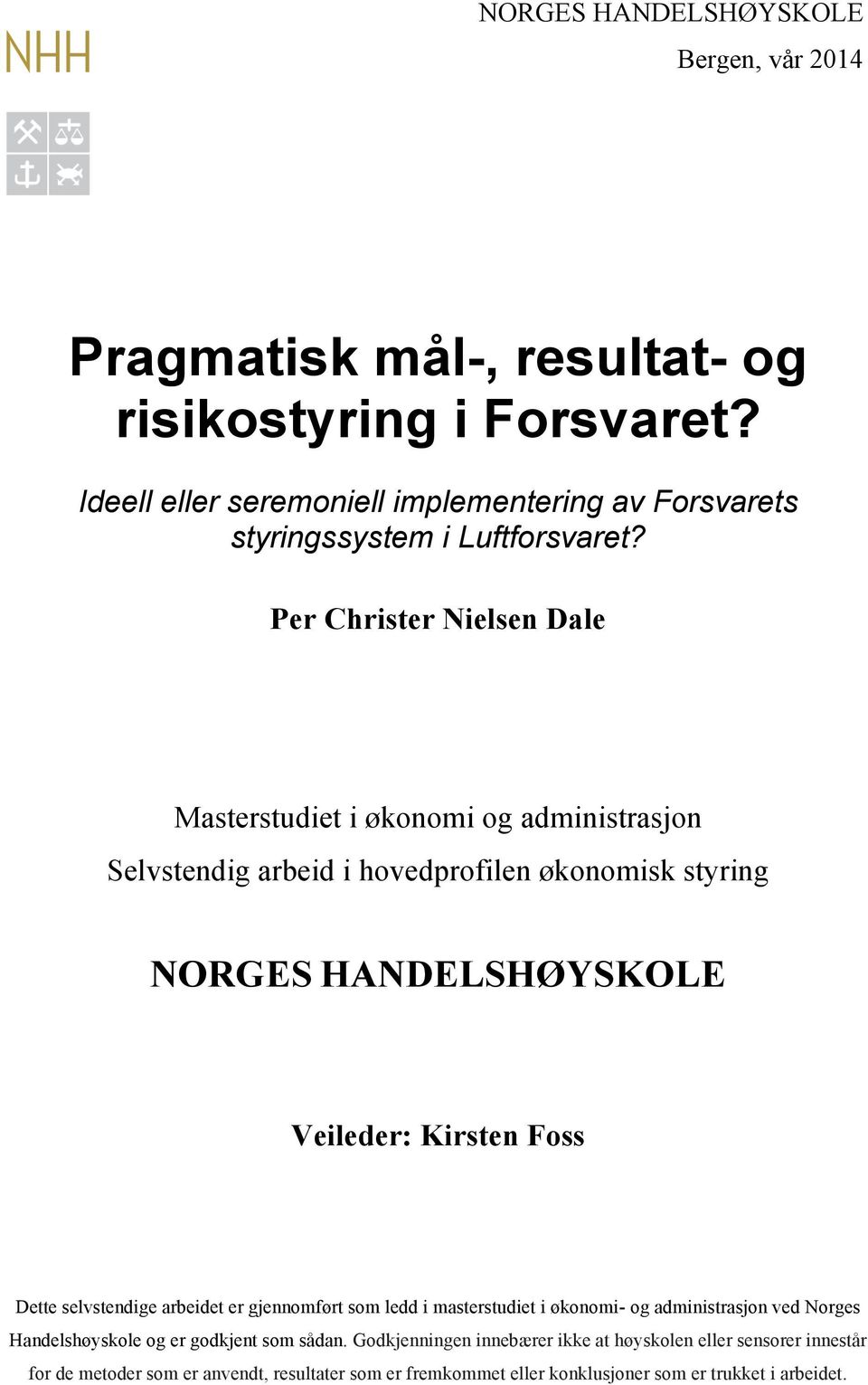 Per Christer Nielsen Dale Masterstudiet i økonomi og administrasjon Selvstendig arbeid i hovedprofilen økonomisk styring NORGES HANDELSHØYSKOLE Veileder: Kirsten Foss