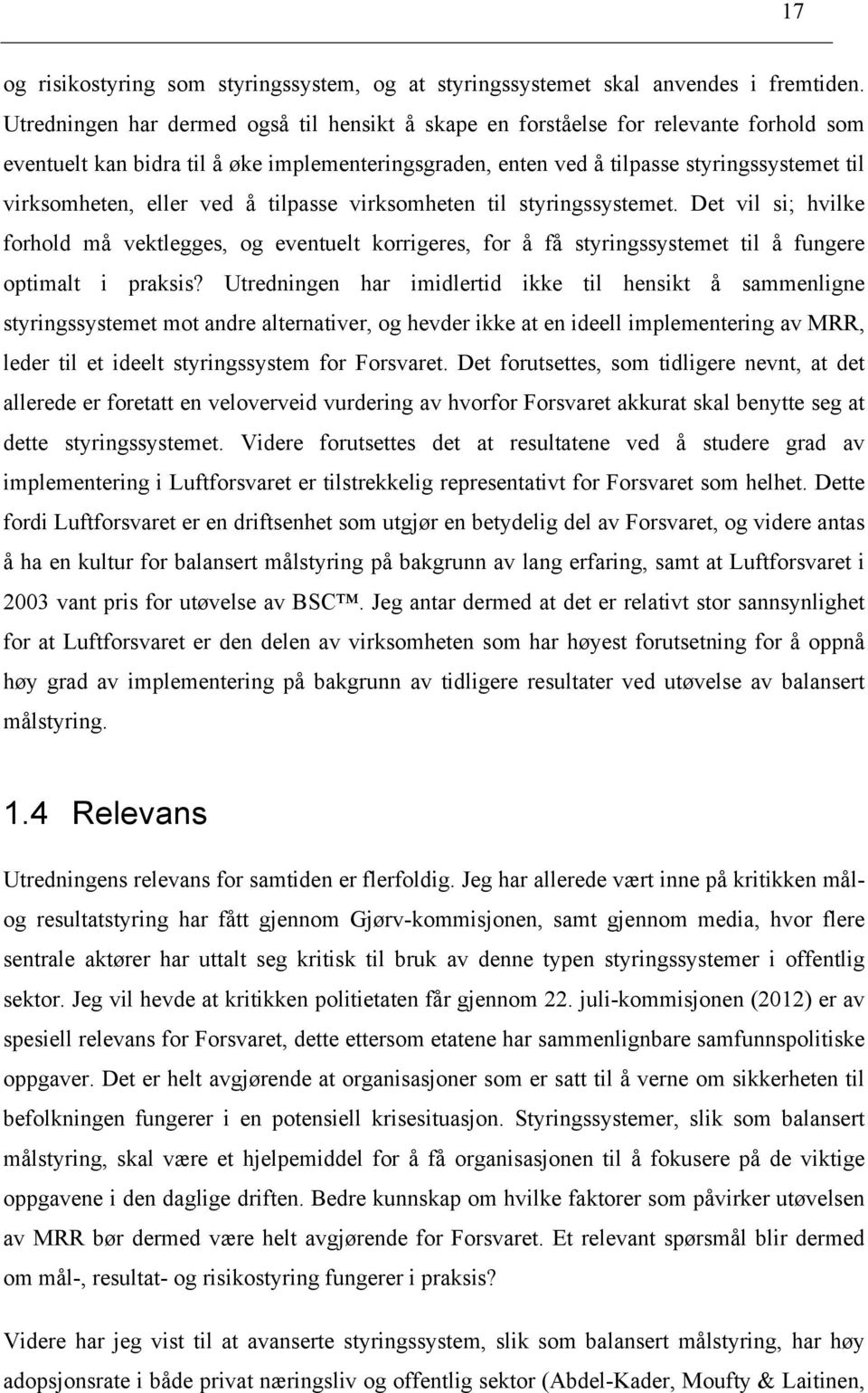 eller ved å tilpasse virksomheten til styringssystemet. Det vil si; hvilke forhold må vektlegges, og eventuelt korrigeres, for å få styringssystemet til å fungere optimalt i praksis?