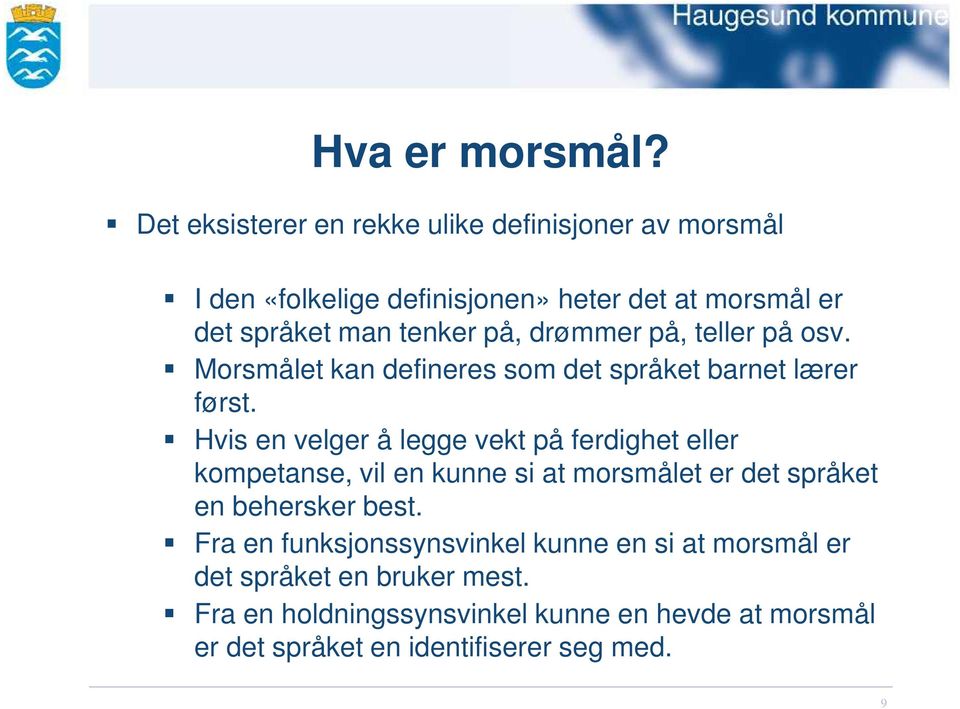 på, drømmer på, teller på osv. Morsmålet kan defineres som det språket barnet lærer først.