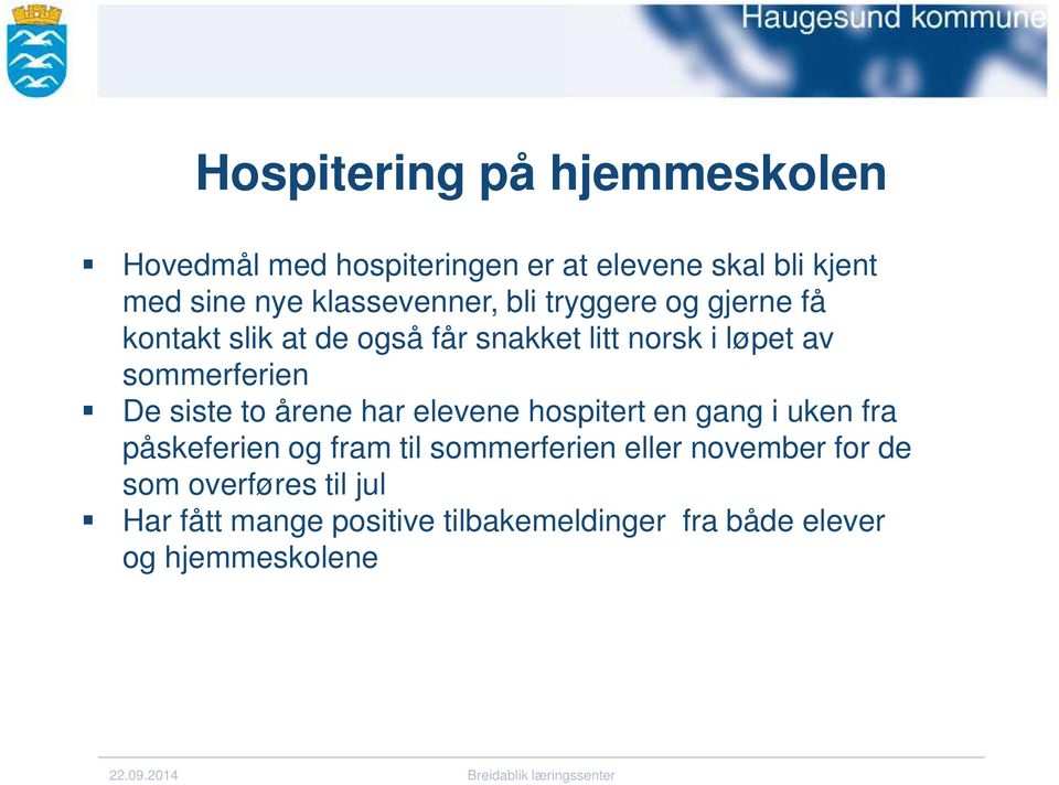 sommerferien De siste to årene har elevene hospitert en gang i uken fra påskeferien og fram til