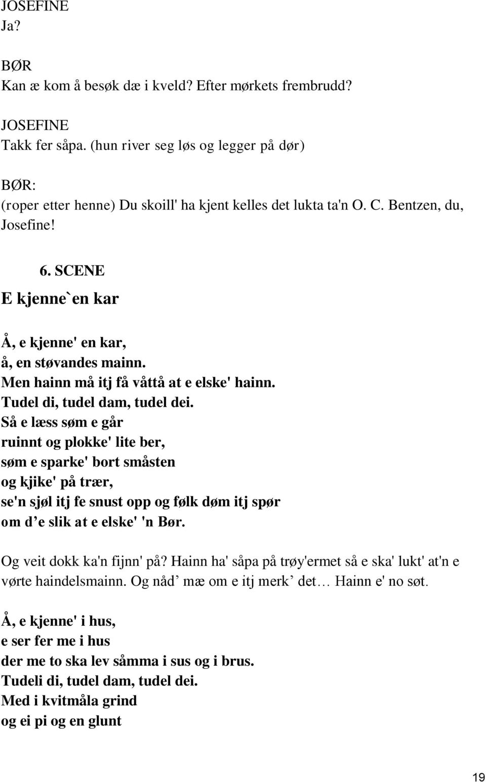 Så e læss søm e går ruinnt og plokke' lite ber, søm e sparke' bort småsten og kjike' på trær, se'n sjøl itj fe snust opp og følk døm itj spør om d e slik at e elske' 'n Bør.