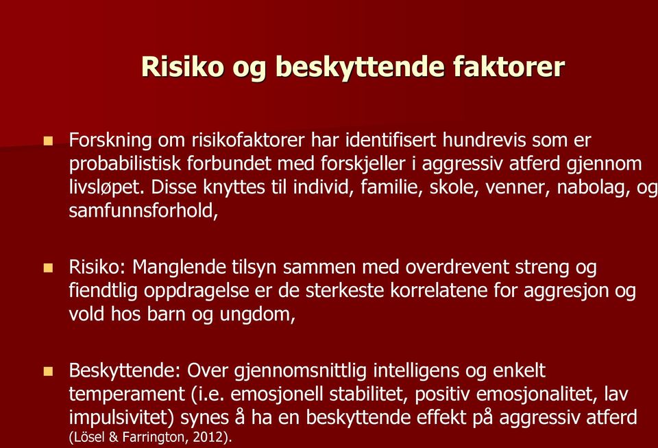 Disse knyttes til individ, familie, skole, venner, nabolag, og samfunnsforhold, Risiko: Manglende tilsyn sammen med overdrevent streng og fiendtlig