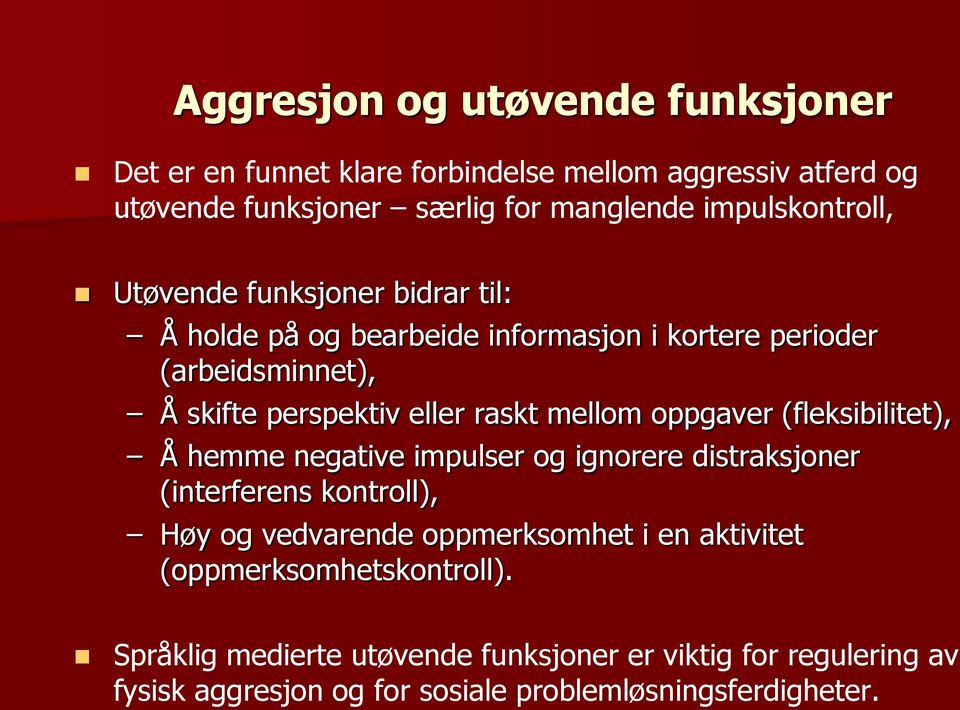 raskt mellom oppgaver (fleksibilitet), Å hemme negative impulser og ignorere distraksjoner (interferens kontroll), Høy og vedvarende oppmerksomhet i