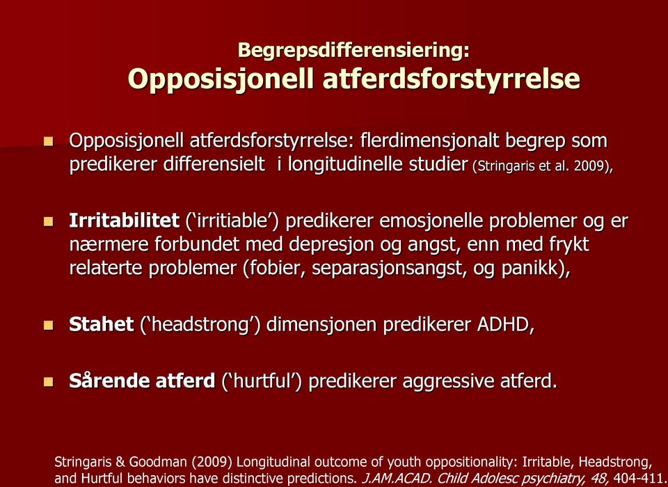 2009), Irritabilitet ( irritiable ) predikerer emosjonelle problemer og er nærmere forbundet med depresjon og angst, enn med frykt relaterte problemer (fobier,