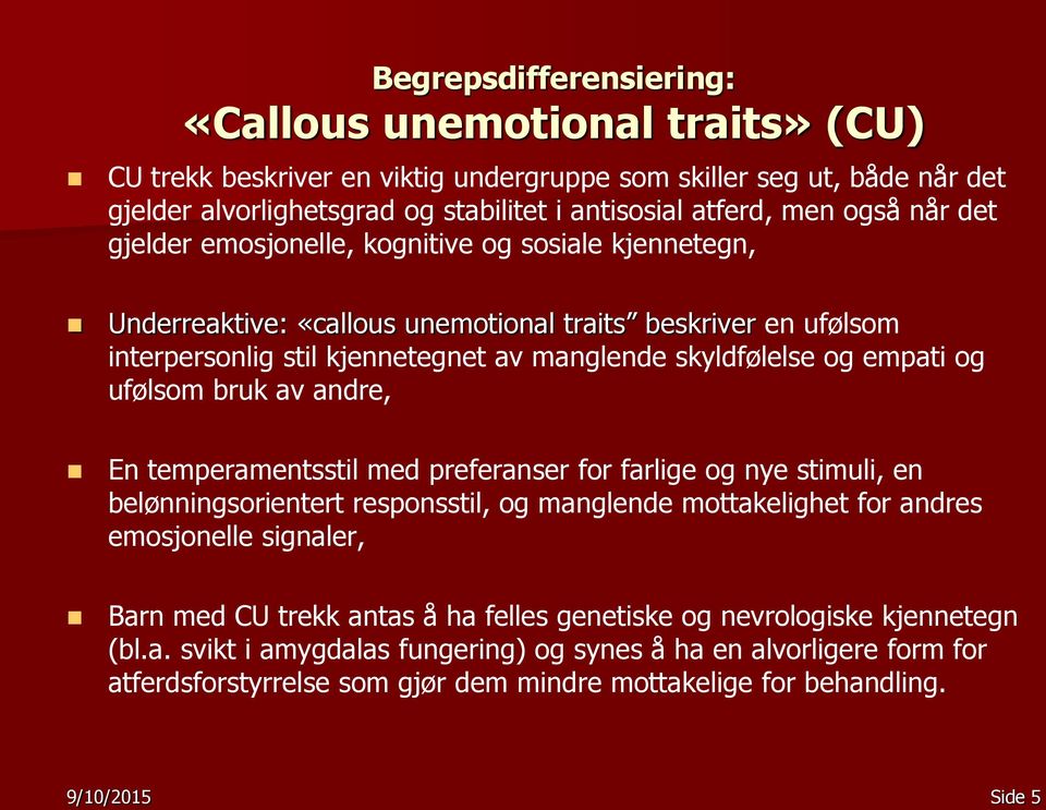 og ufølsom bruk av andre, En temperamentsstil med preferanser for farlige og nye stimuli, en belønningsorientert responsstil, og manglende mottakelighet for andres emosjonelle signaler, Barn med CU