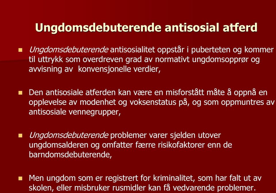 voksenstatus på, og som oppmuntres av antisosiale vennegrupper, Ungdomsdebuterende problemer varer sjelden utover ungdomsalderen og omfatter færre