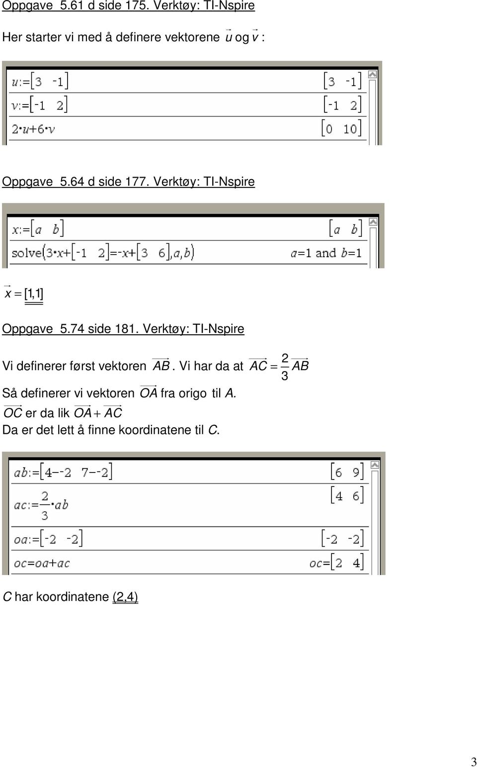 Verktøy: TI-Nspire x = [1,1] Oppgave 5.74 side 181.