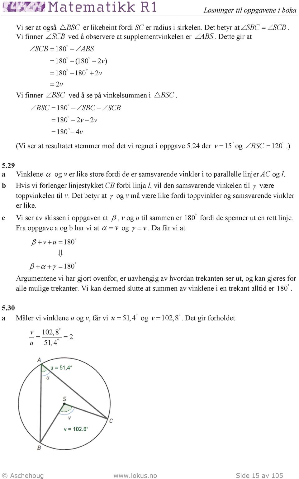 BSC = 180 SBC SCB = 180 v v = 180 4v (Vi ser at resultatet stemmer med det vi regnet i oppgave 5.4 der v = 15 og BSC = 10.) 5.