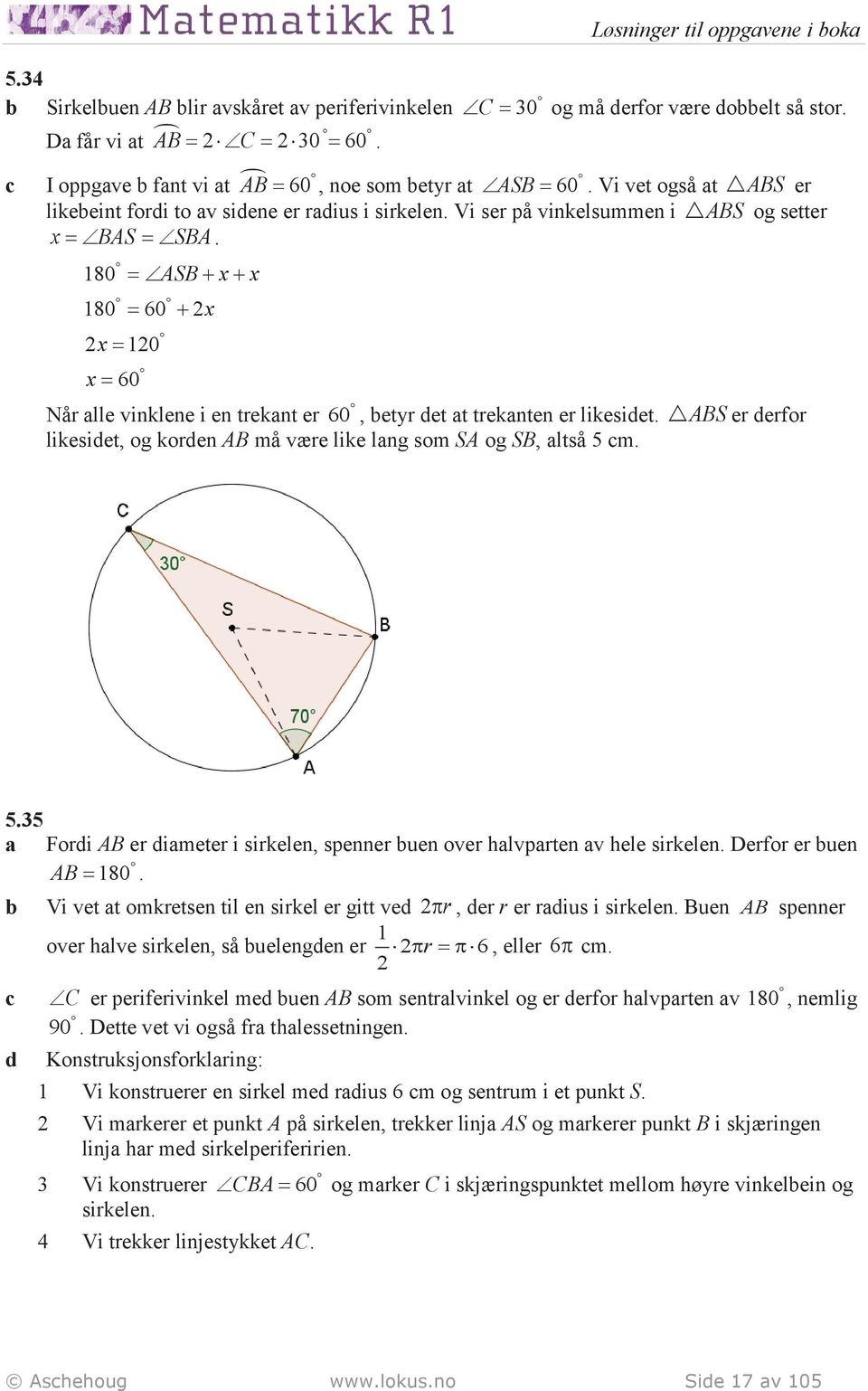 180 = ASB+ x+ x 180 = 60 + x x = 10 x = 60 Når alle vinklene i en trekant er 60, betyr det at trekanten er likesidet. ABS er derfor likesidet, og korden AB må være like lang som SA og SB, altså 5 cm.