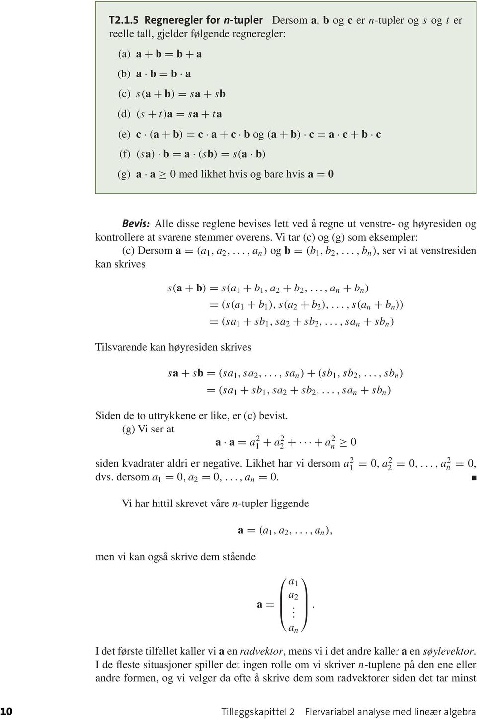 kontrollere at svarene stemmer overens Vi tar (c) og (g) som eksempler: (c) Dersom a = (a 1,a 2,,a n ) og b = (b 1,b 2,,b n ), ser vi at venstresiden kan skrives s(a + b) = s(a 1 + b 1,a 2 + b 2,,a n