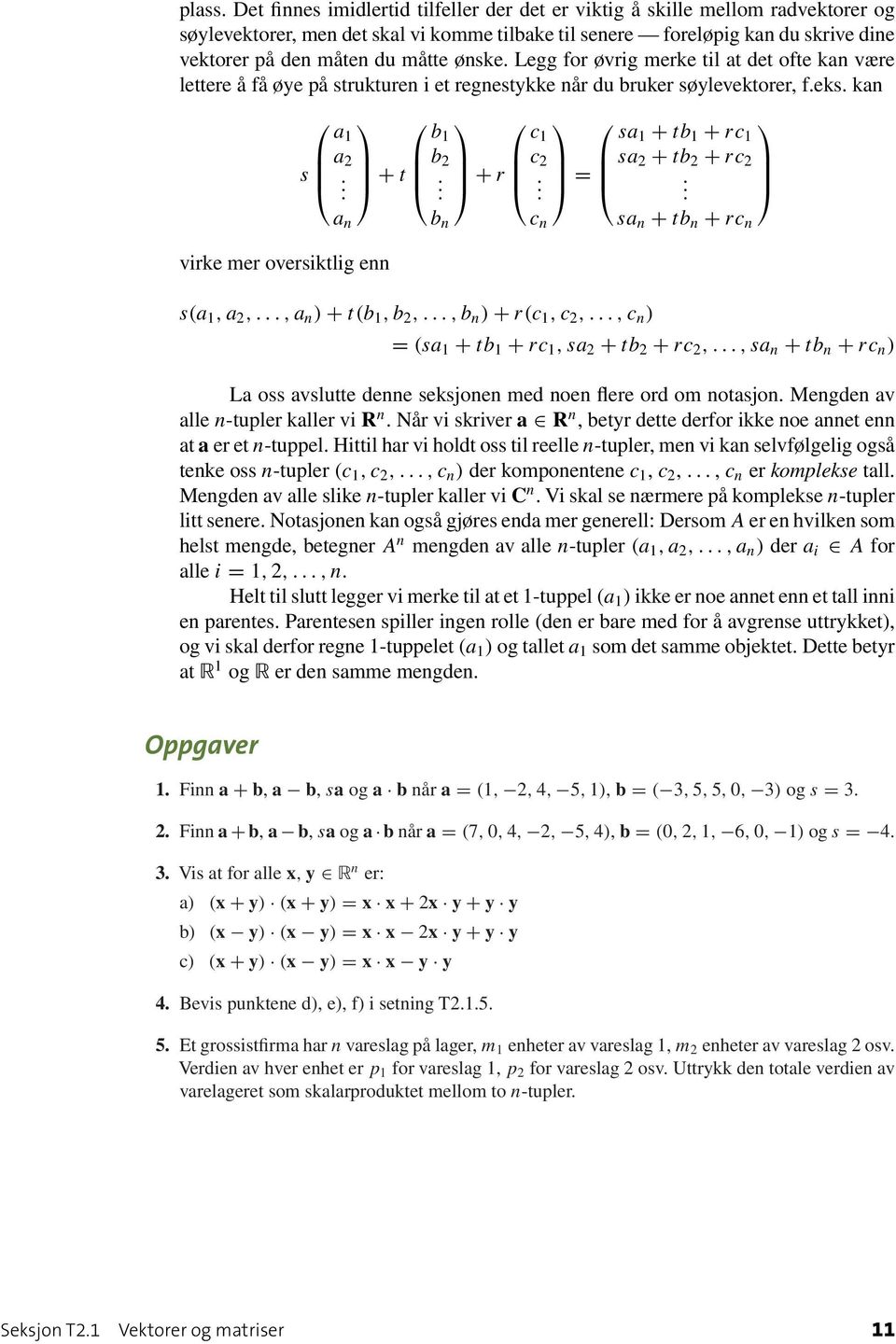 + r c 1 c 2 c n = sa 1 + tb 1 + rc 1 sa 2 + tb 2 + rc 2 sa n + tb n + rc n s(a 1,a 2,,a n ) + t(b 1,b 2,,b n ) + r(c 1,c 2,,c n ) = (sa 1 + tb 1 + rc 1,sa 2 + tb 2 + rc 2,,sa n + tb n + rc n ) La oss