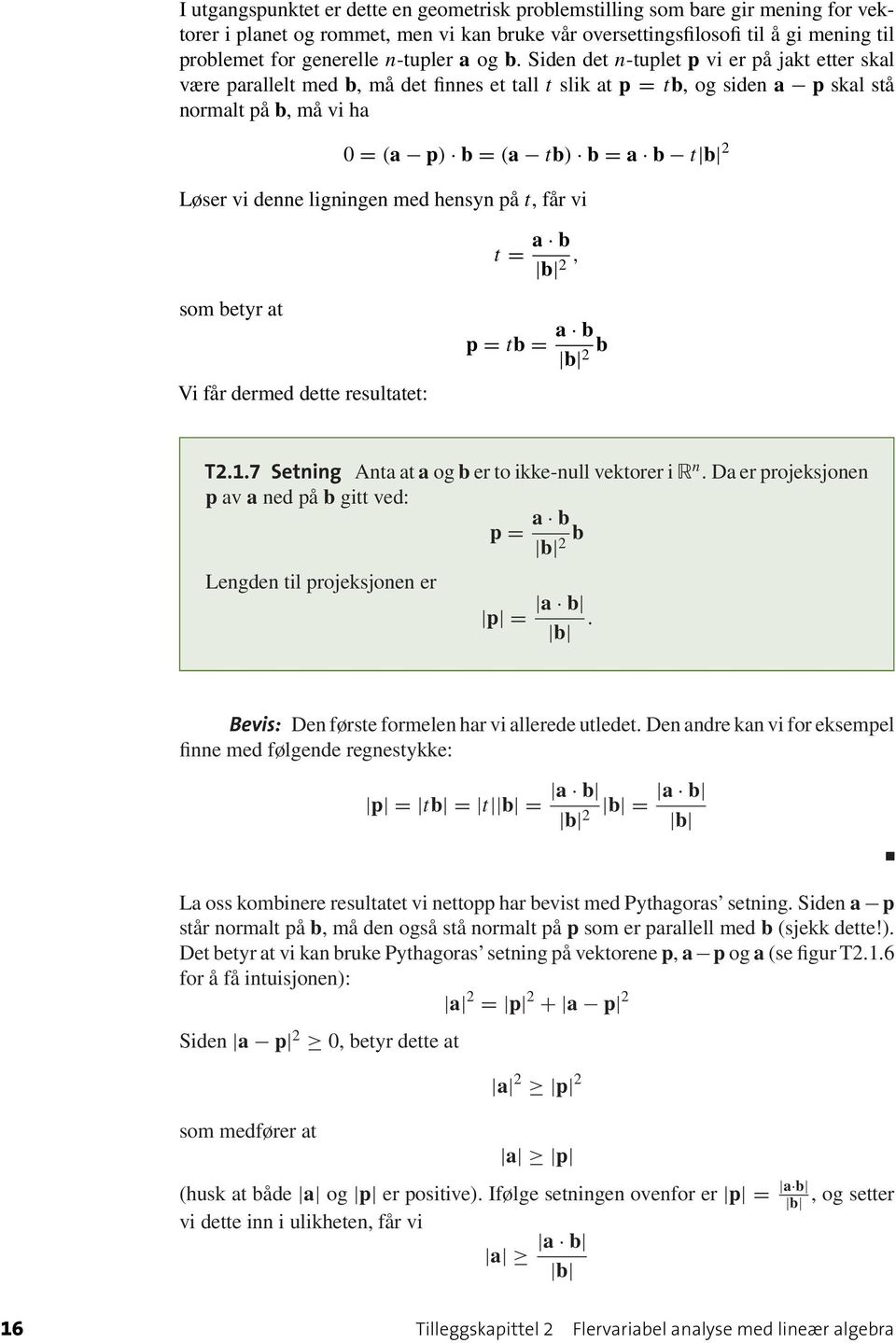 2 Løser vi denne ligningen med hensyn på t, får vi t = a b b 2, som betyr at Vi får dermed dette resultatet: p = tb = a b b 2 b T217 Setning Anta at a og b er to ikke-null vektorer i n Da er