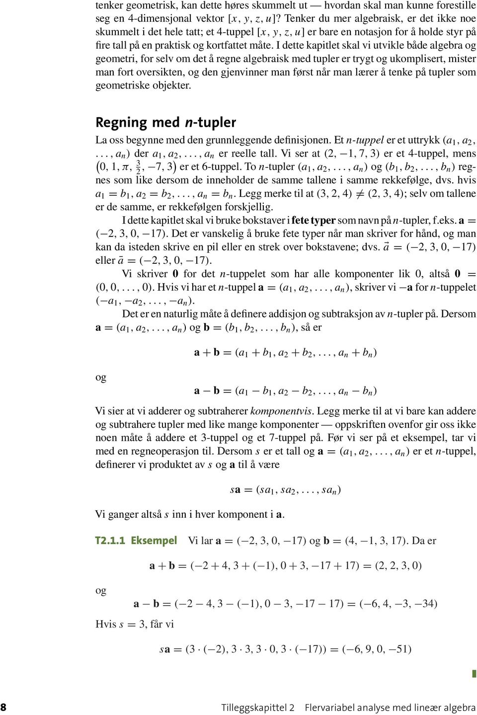 utvikle både algebra og geometri, for selv om det å regne algebraisk med tupler er trygt og ukomplisert, mister man fort oversikten, og den gjenvinner man først når man lærer å tenke på tupler som