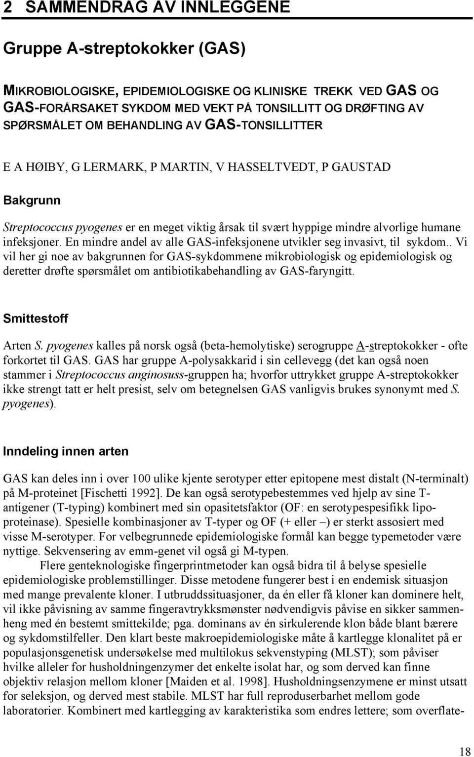 En mindre andel av alle GAS-infeksjonene utvikler seg invasivt, til sykdom.