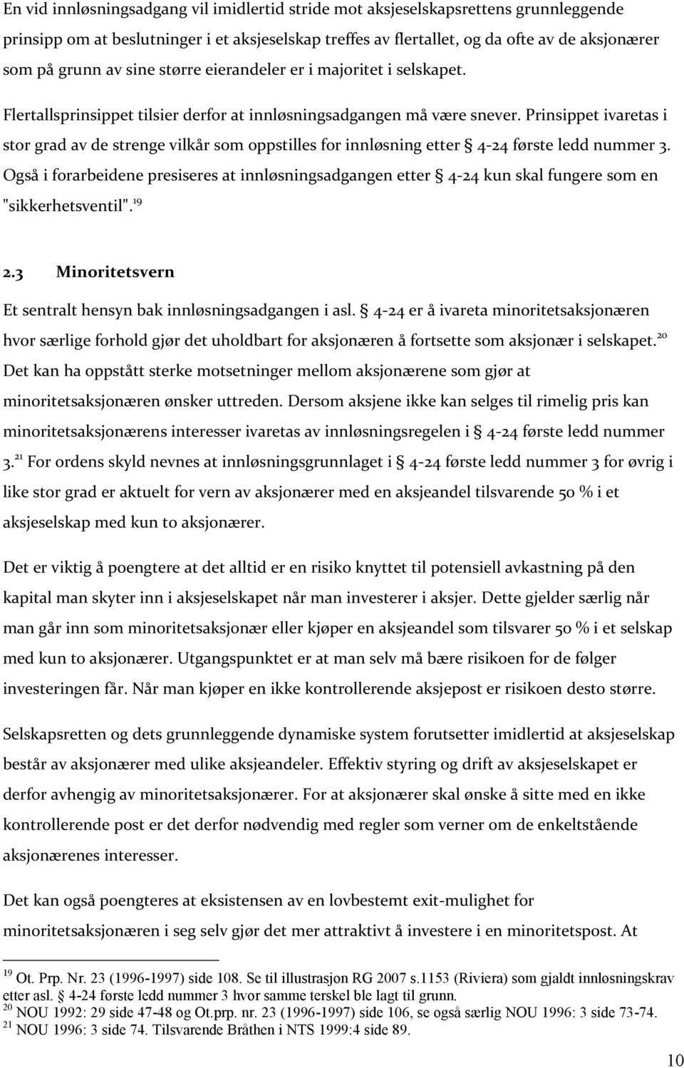 Prinsippet ivaretas i stor grad av de strenge vilkår som oppstilles for innløsning etter 4-24 første ledd nummer 3.